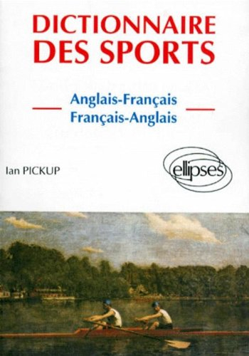 Dictionnaire des sports : anglais-français, français-anglais. Dictionary of sport : english-french, 