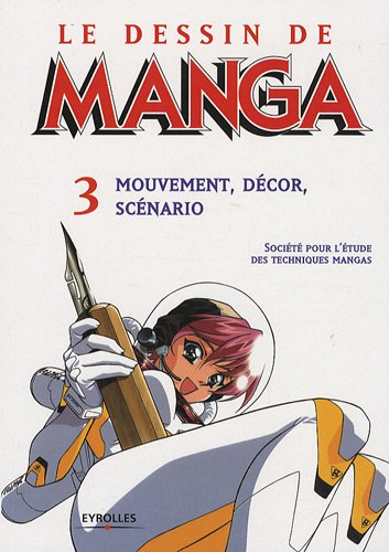 Le dessin de manga. Vol. 3. Mouvement, décor, scénario