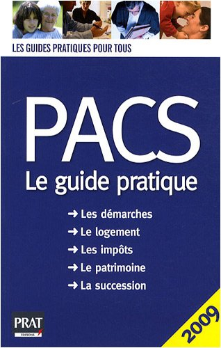 Pacs, le guide pratique : les démarches, le logement, les impôts, le patrimoine, la succession