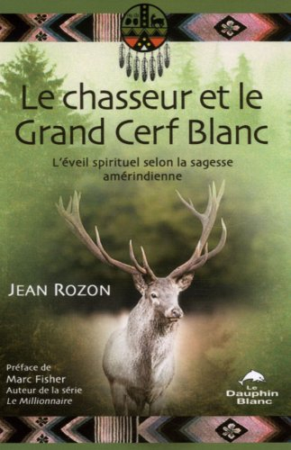 Le chasseur et le Grand Cerf Blanc : éveil spirituel selon la sagesse amérindienne