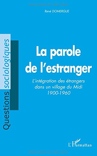 La parole de l'estranger : l'intégration des étrangers dans un village du Midi, 1900-1960