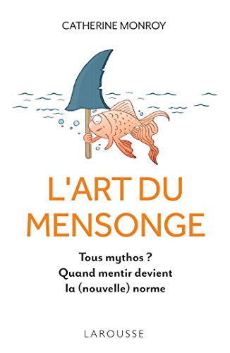 L'art du mensonge : tous mythos ? : quand mentir devient la (nouvelle) norme