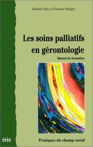 Les soins palliatifs en gérontologie : manuel de formation