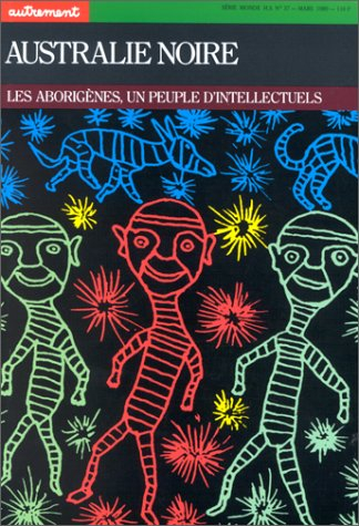 Autrement, hors série n° 37. L'Australie noire : les Aborigènes, un peuple d'intellectuels