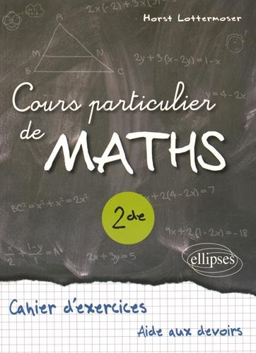 Cours particulier de maths, 2de : cahier d'exercices, aide aux devoirs