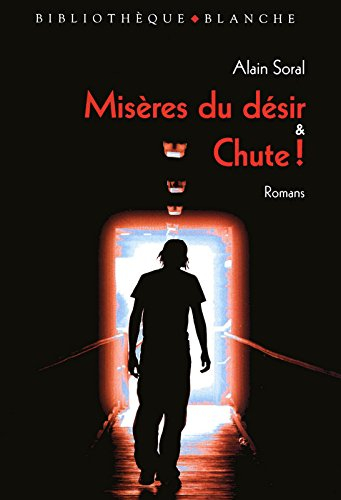 Misères du désir : fiction. Chute ! : éloge de la disgrâce