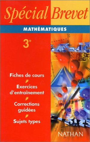 Mathématiques 3e : fiches de cours, exercices d'entraînement, corrections guidées, sujets types