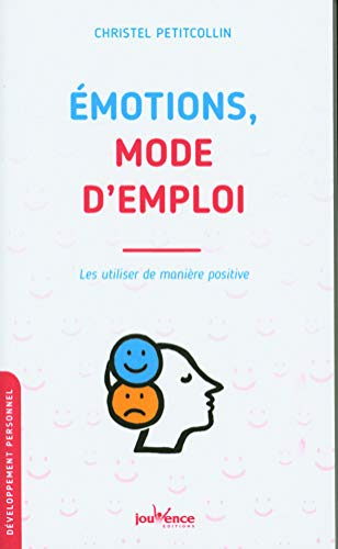 Emotions, mode d'emploi : les utiliser de manière positive