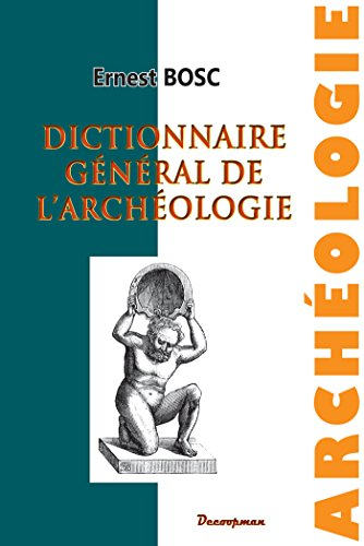 Dictionnaire général de l'archéologie et des antiquités chez les divers peuples