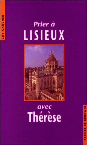 Prier à Lisieux avec Thérèse
