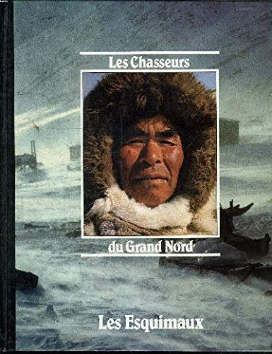 les chasseurs du grand nord: les esquimaux