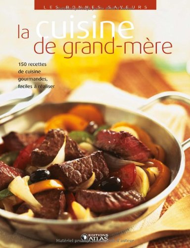 La cuisine de grand-mère : 150 recettes de cuisine gourmandes, faciles à réaliser