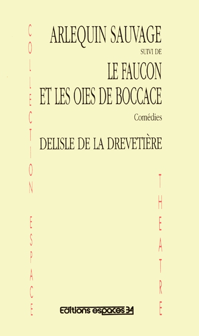 Arlequin sauvage. Le faucon et les oies de Boccace : comédies