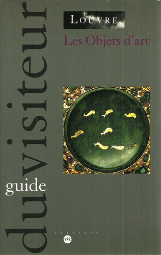 Les Objets d'art : Moyen Age, Renaissance, guide du visiteur