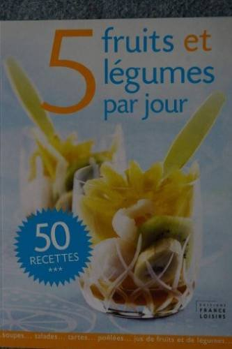 5 fruits et légumes par jour, 50 recettes