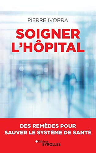 Soigner l'hôpital : des remèdes pour sauver le système de santé