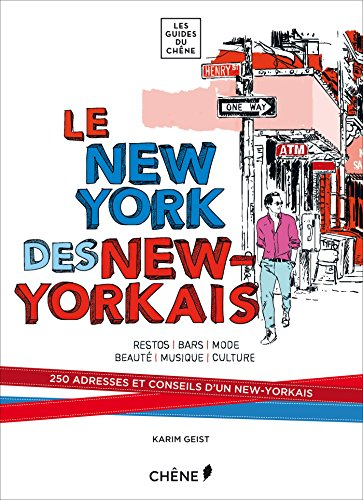 Le New York des New-Yorkais : restos, bars, mode, beauté, musique, culture : 250 adresses et conseil