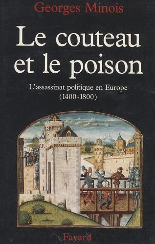 Le couteau et le poison : l'assassinat politique en Europe (1400-1800)