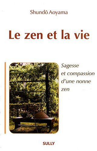 Le zen et la vie : sagesse et compassion d'une nonne zen