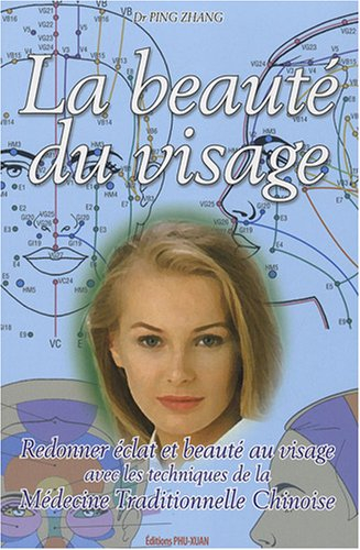 La beauté du visage : Redonner éclat et beauté au visage avec les techniques de la Médecine Traditio