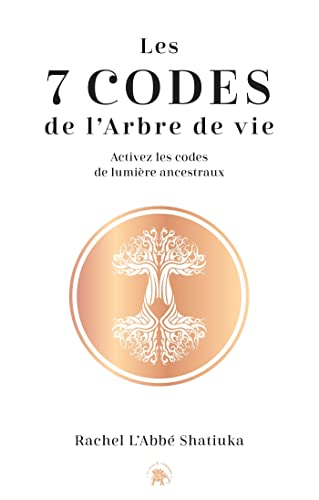 Les 7 codes de l'arbre de vie : puissant retour de la sagesse ancestrale