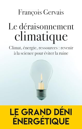 Le déraisonnement climatique : climat, énergie, ressources : revenir à la science pour éviter la rui