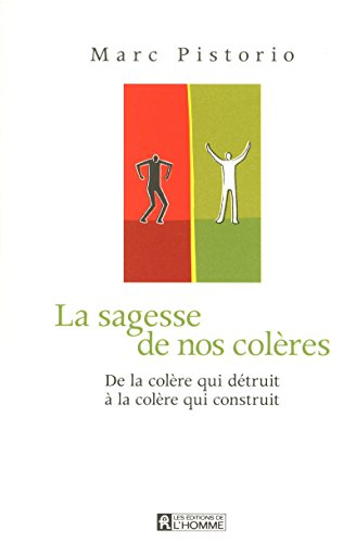 La sagesse de nos colères : de la colère qui détruit à la colère qui construit