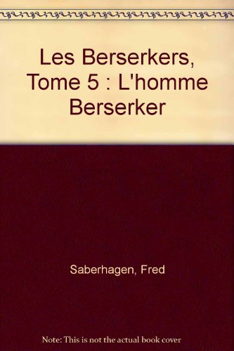 Les Berserkers. Vol. 5. L'Homme berserker