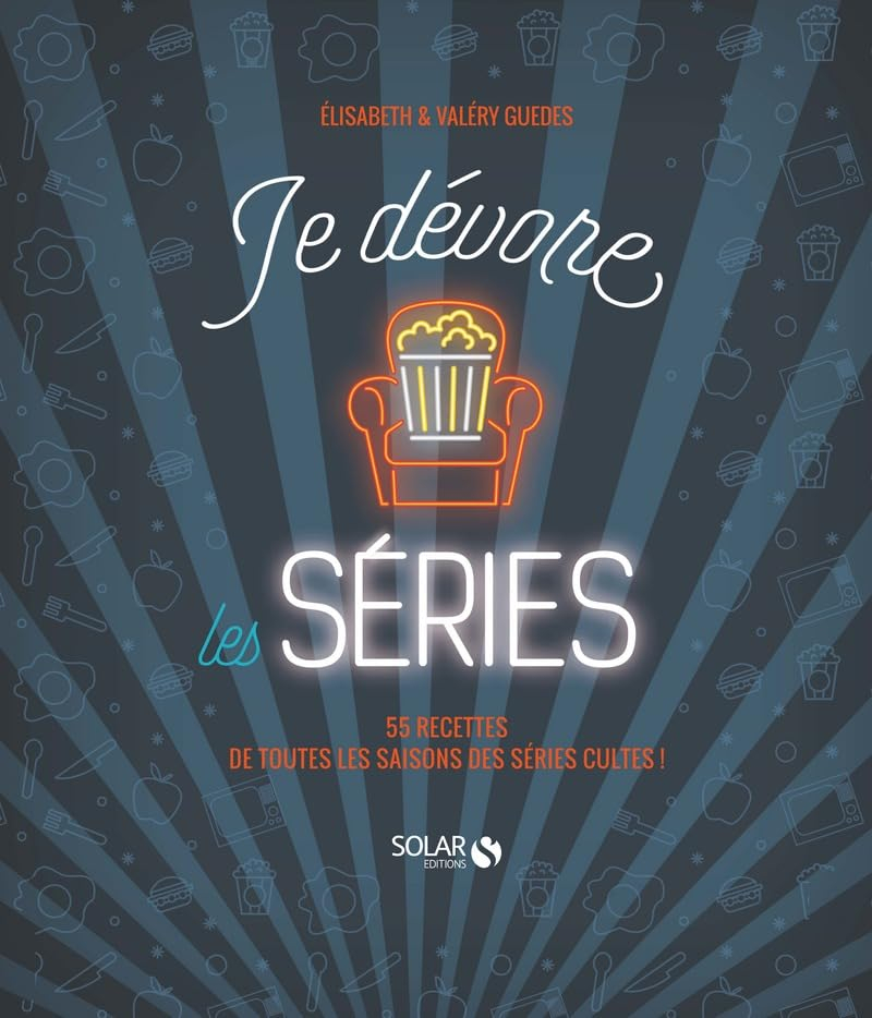 Je dévore les séries : 55 recettes de nos séries cultes !