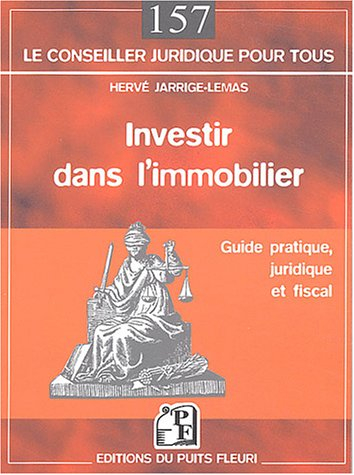 Investir dans l'immobilier : guide pratique, juridique et fiscal