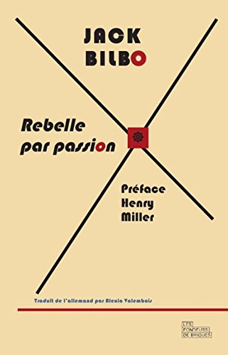 Rebelle par passion : une vie pour l'aventure : suivi d'une correspondance inédite entre Jack Bilbo 