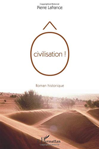 O civilisation ! : roman historique : entrecoupé d'anecdotes et de réflexions