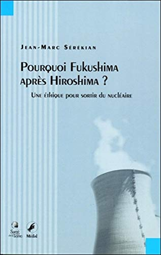 Pourquoi Fukushima après Hiroshima ? : une éthique pour sortir du nucléaire