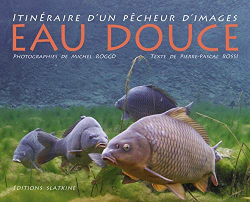 Eau douce : itinéraire d'un pêcheur d'images