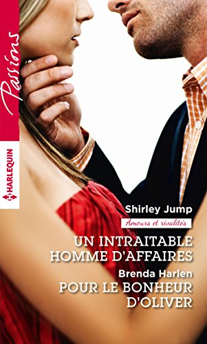 Un intraitable homme d'affaires : amours et rivalités. Pour le bonheur d'Oliver