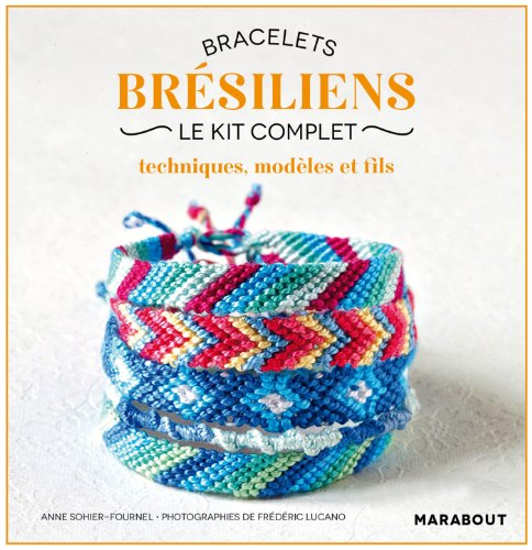 Bracelets brésiliens : le kit complet : techniques, modèles et fils