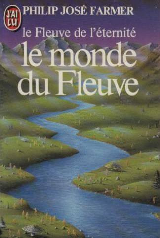 Le fleuve de l'éternité. Vol. 1. Le monde du fleuve