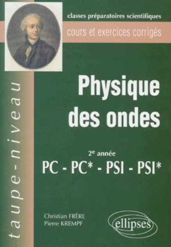 Physique des ondes, 2e année PC-PC*, PSI-PSI* : cours et exercices corrigés