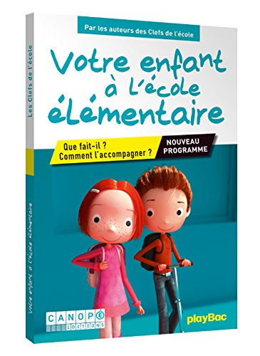 Votre enfant à l'école élémentaire : que fait-il ? comment l'accompagner ? : nouveaux programmes