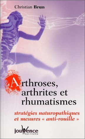 Arthroses, arthrites et rhumatismes : stratégies naturopathiques et mesures anti-rouille