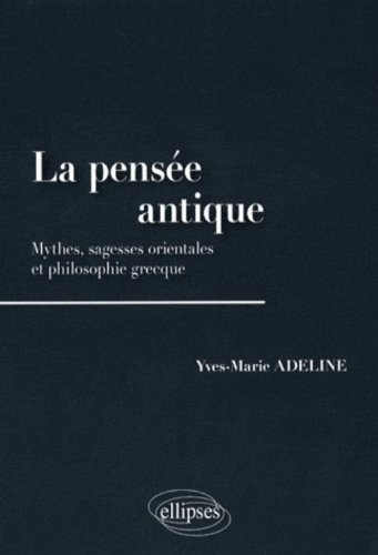 La pensée antique : mythes, sagesses orientales et philosophie grecque