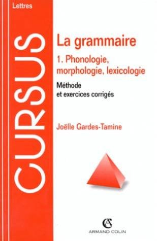 La grammaire. Vol. 1. Phonologie, morphologie, lexicologie