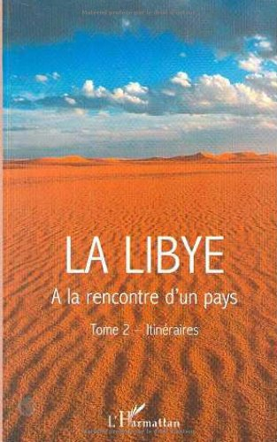 La Libye. Vol. 2. Itinéraires : à la rencontre d'un pays