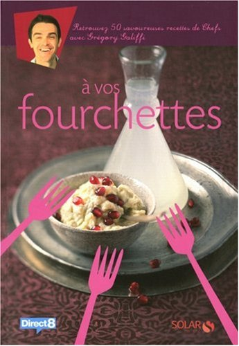 A vos fourchettes : retrouvez 50 savoureuses recettes de chefs avec Grégory Galiffi