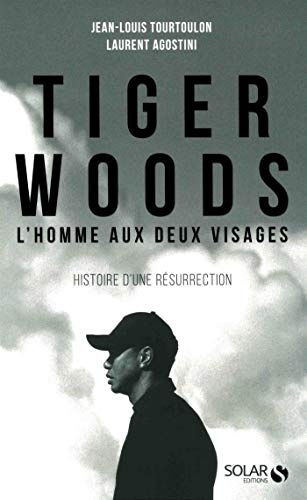 Tiger Woods : l'homme aux deux visages : histoire d'une résurrection