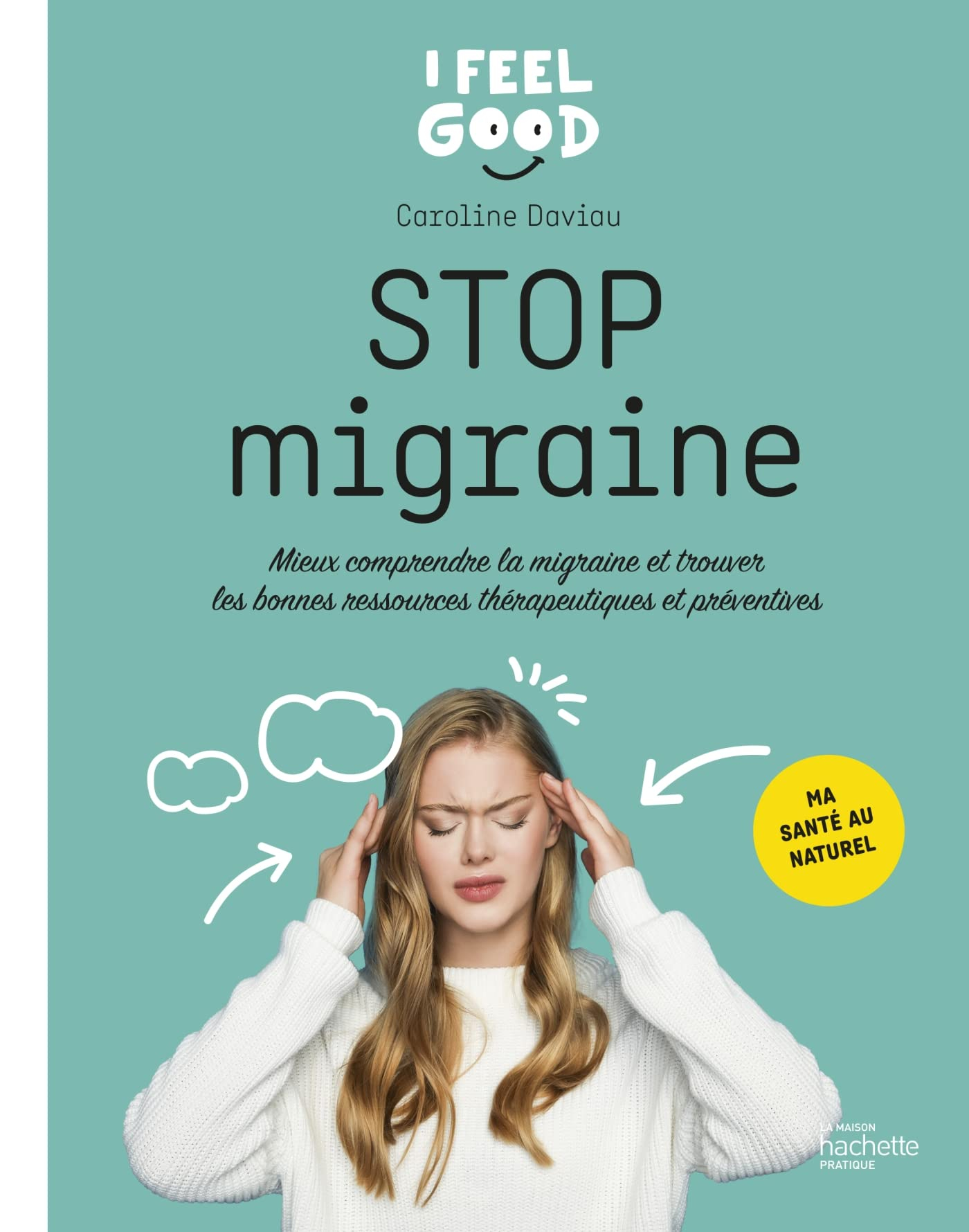 Stop migraine : mieux comprendre la migraine et trouver les bonnes ressources thérapeutiques et prév