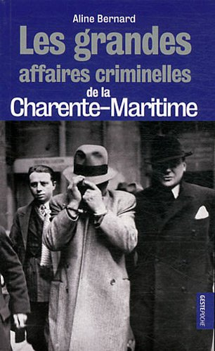 Les grandes affaires criminelles de la Charente-Maritime