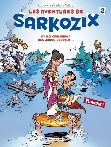 Les aventures de Sarkozix. Vol. 2. Et ils coulèrent des jours heureux...