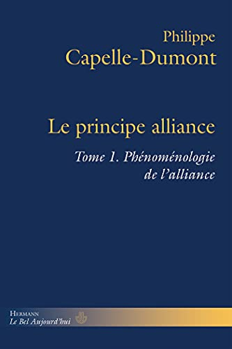 Le principe alliance. Vol. 1. Phénoménologie de l'alliance