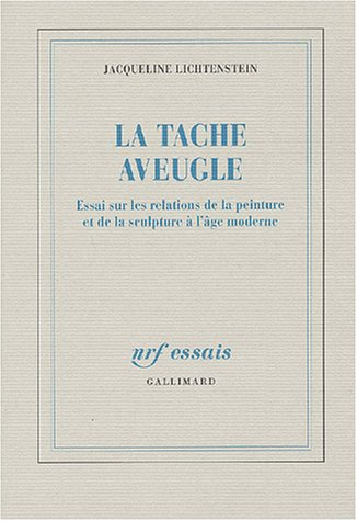 La tache aveugle : essai sur les relations de la peinture et de la sculpture à l'âge moderne